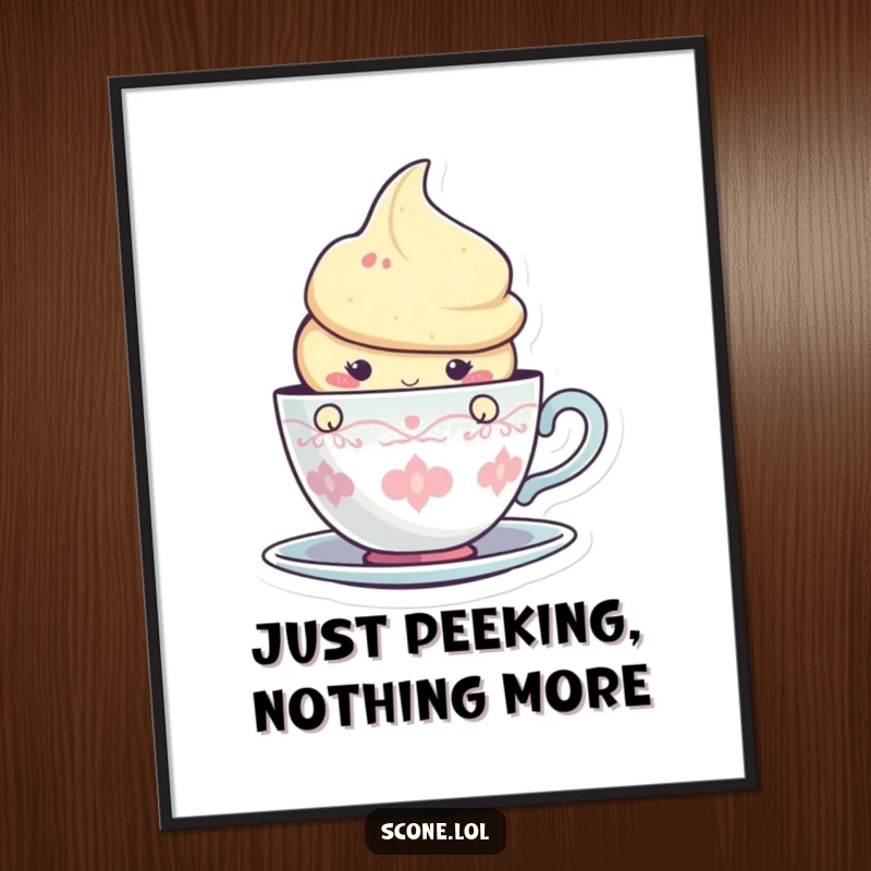 Funny poster featuring a cute scone peeking from behind a teacup graphic, adding a touch of playful charm to the wall.